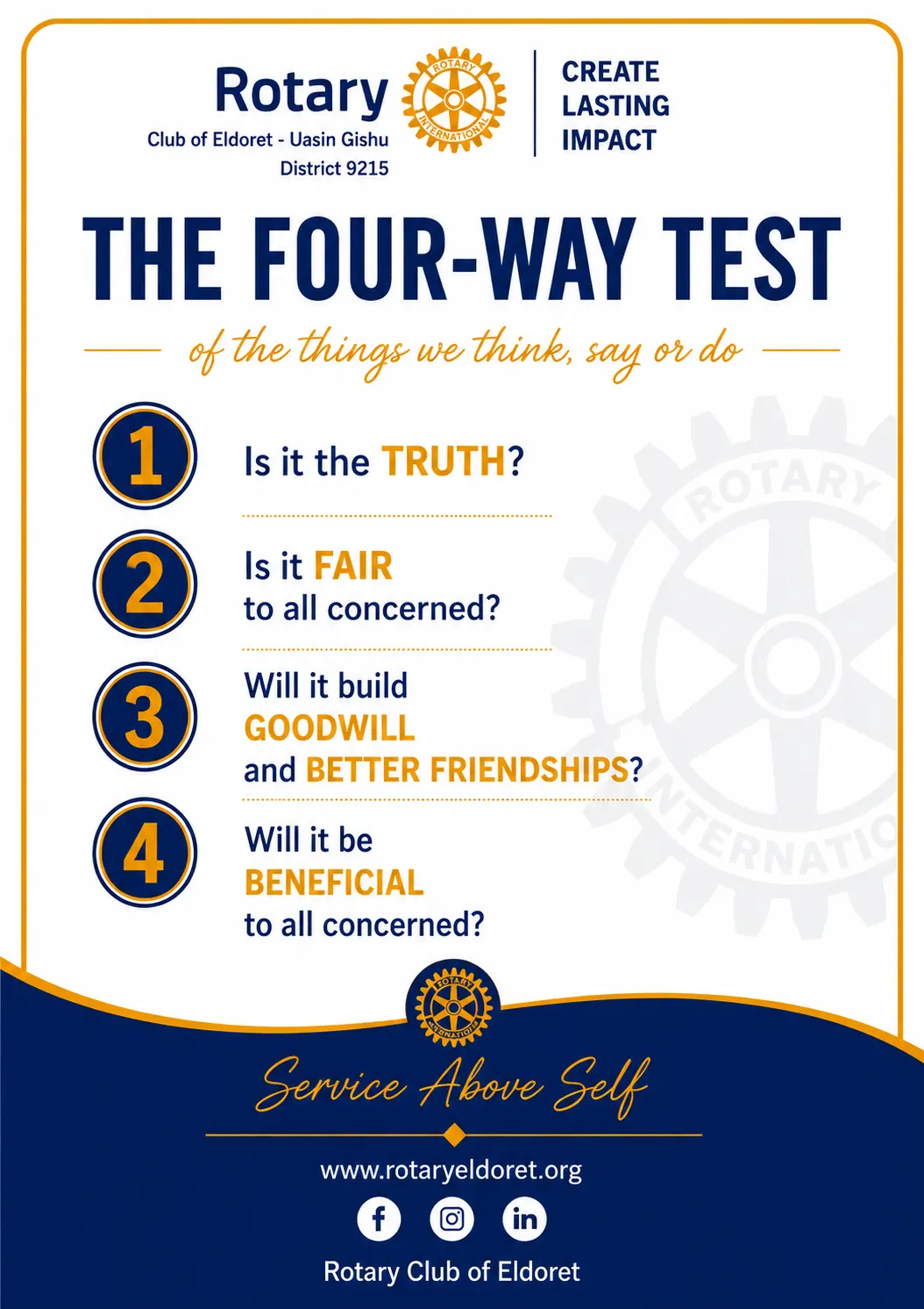 The Four-Way Test poster of the Rotary Club of Eldoret – Uasin Gishu: Is it the truth? Is it fair to all concerned? Will it build goodwill and better friendships? Will it be beneficial to all concerned?